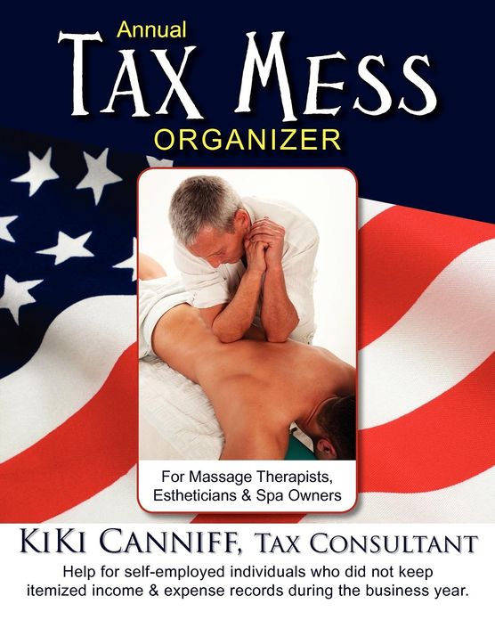 Annual Tax Mess Organizer for Massage Therapists, Estheticians & Spa Owners: Help for Self-Employed Individuals Who Did Not Keep Itemized Income & Exp