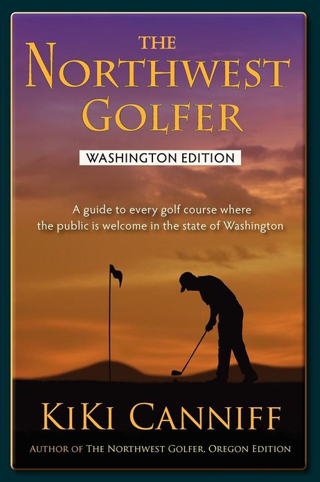 The Northwest Golfer; Washington Edition: A Guide to Every Golf Course Where the Public Is Welcome in the State of Washington
