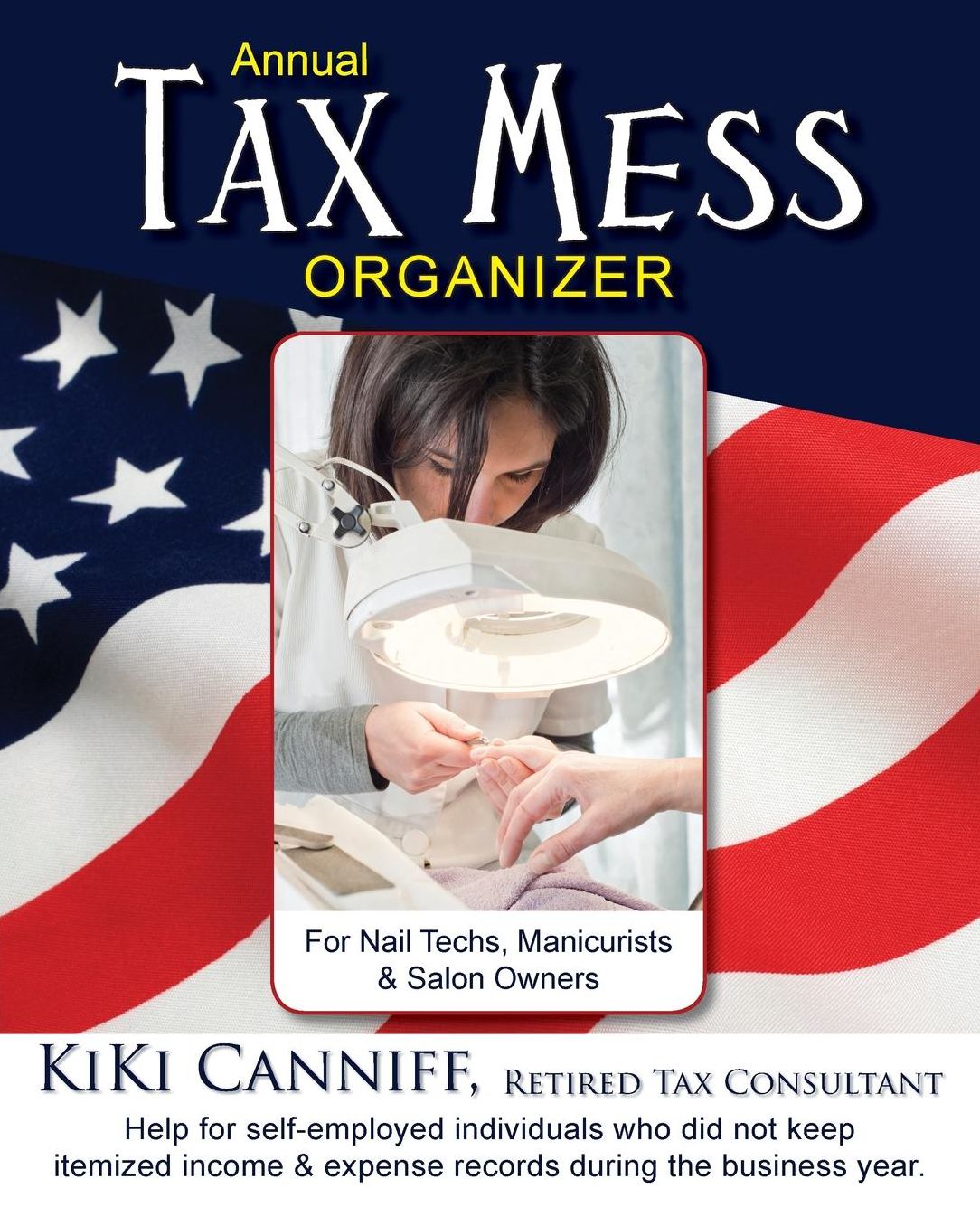 Annual Tax Mess Organizer For Nail Techs, Manicurists & Salon Owners: Help for self-employed individuals who did not keep itemized income & expense records during the business year.