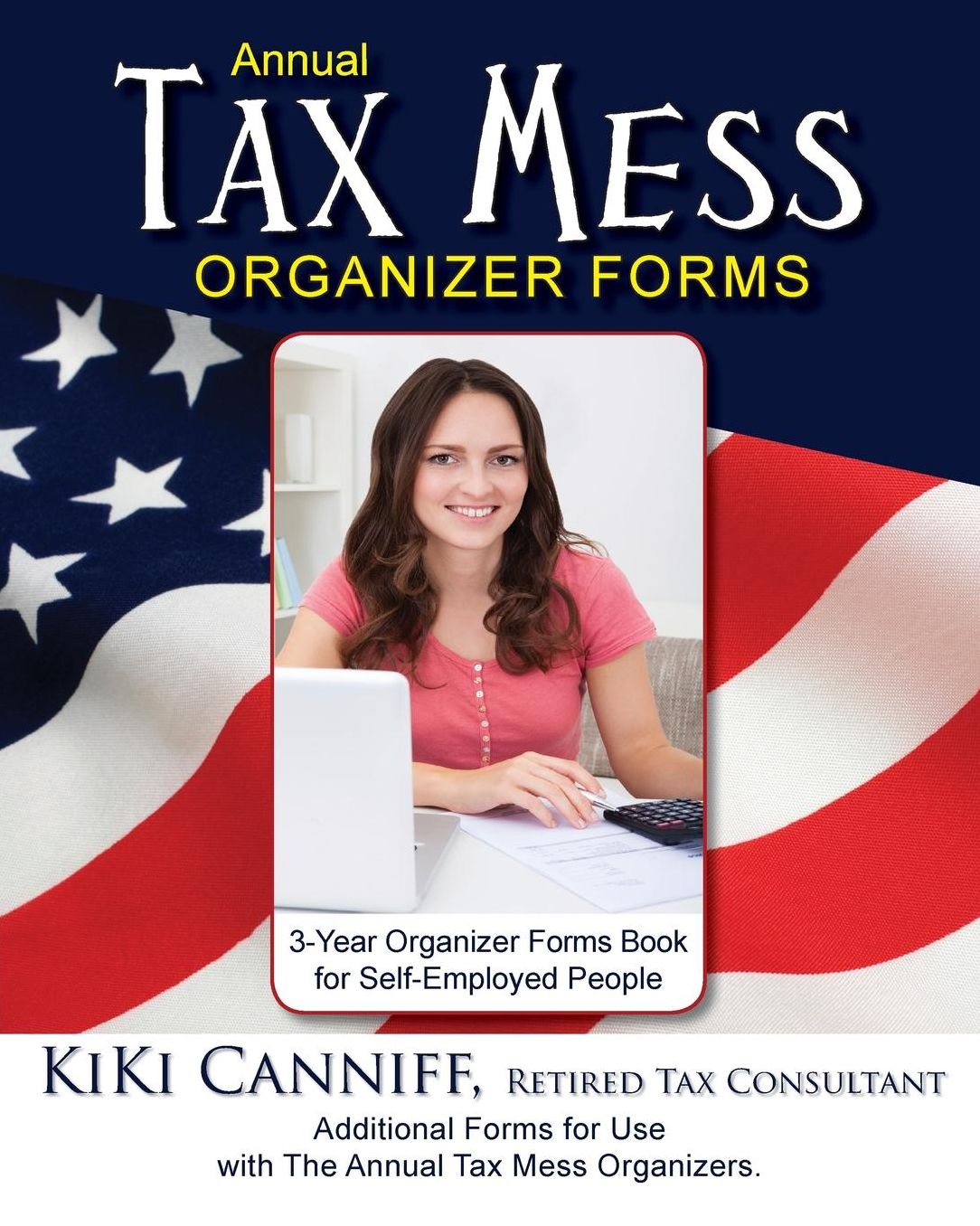 Annual Tax Mess Organizer 3-Year Forms Book For Self-Employed People: Additional Forms for Use with The Annual Tax Mess Organizers.