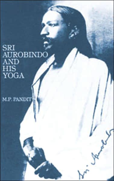 SRI AUROBINDO AND HIS YOGA