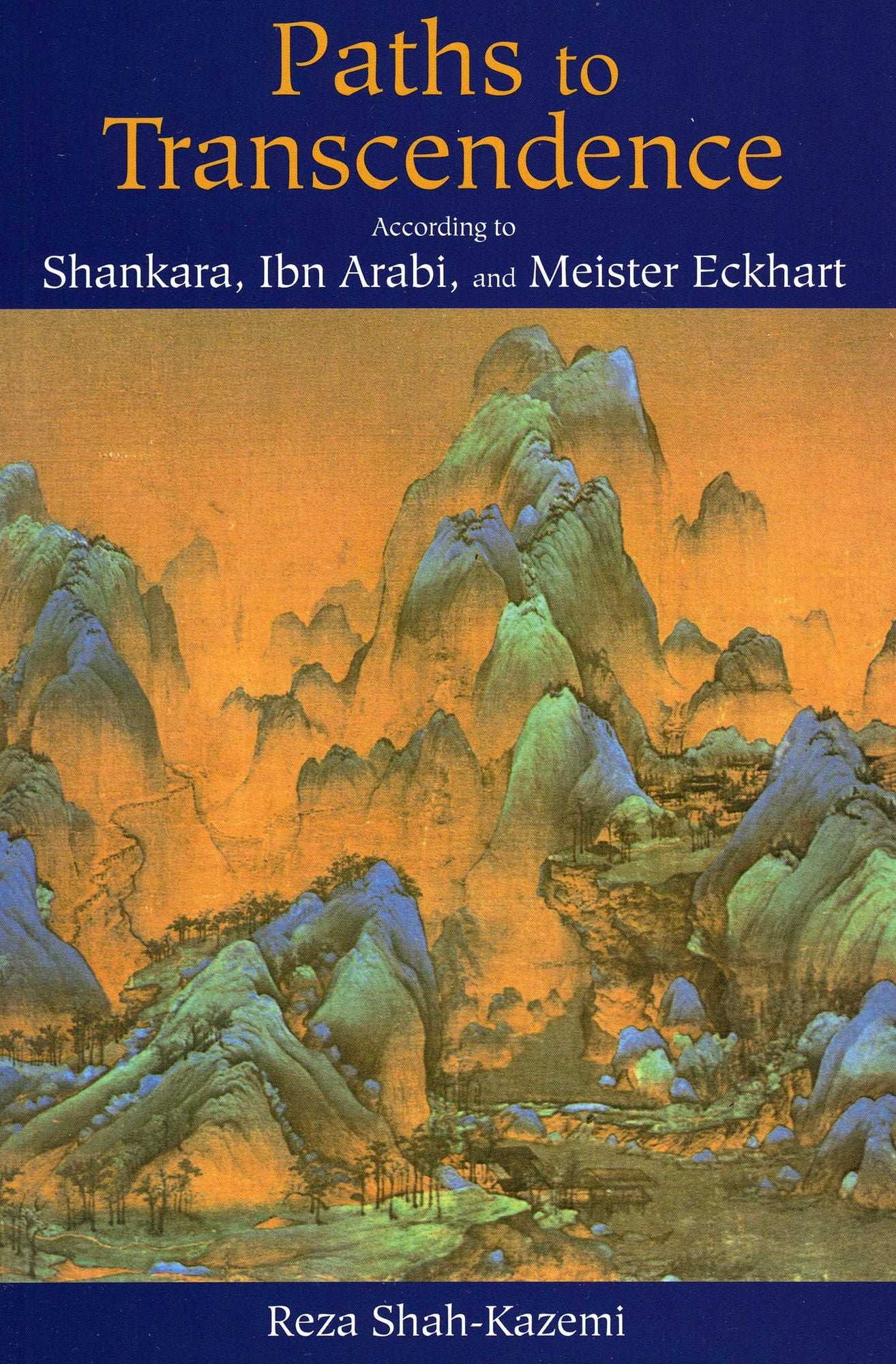 Paths to Transcendence: According to Shankara, Ibn 'Arabi, and Meister Eckhart