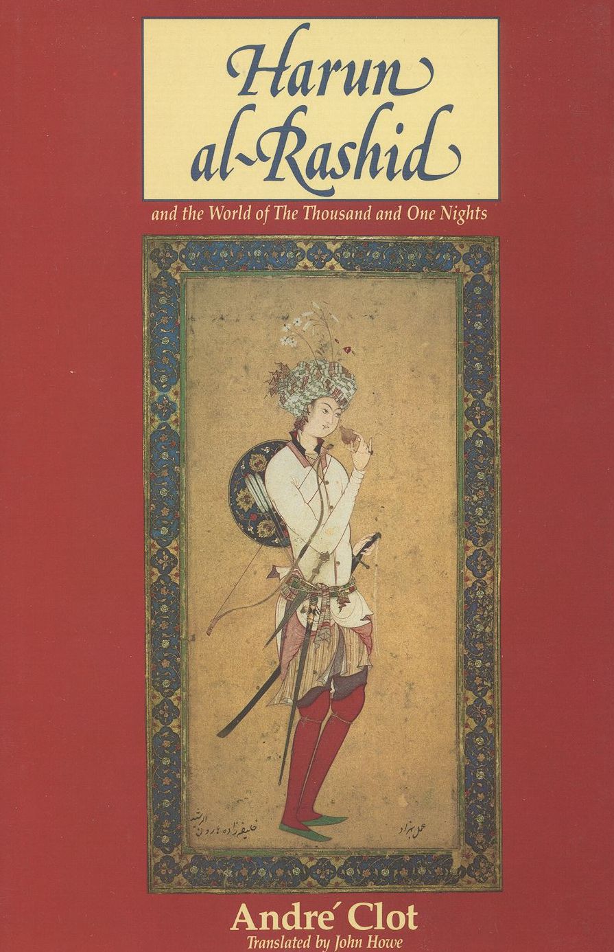Haroun Al-Rashid and the World of the Thousand and One Nights