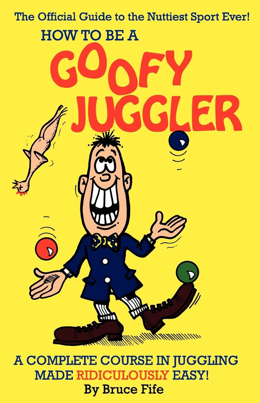 How To Be A Goofy Juggler