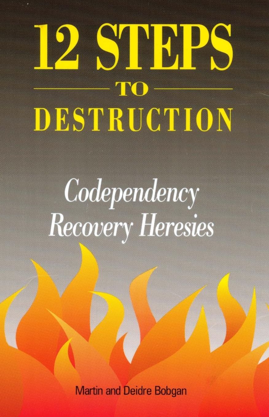 12 Steps to Destruction: Codependency Recovery Heresies