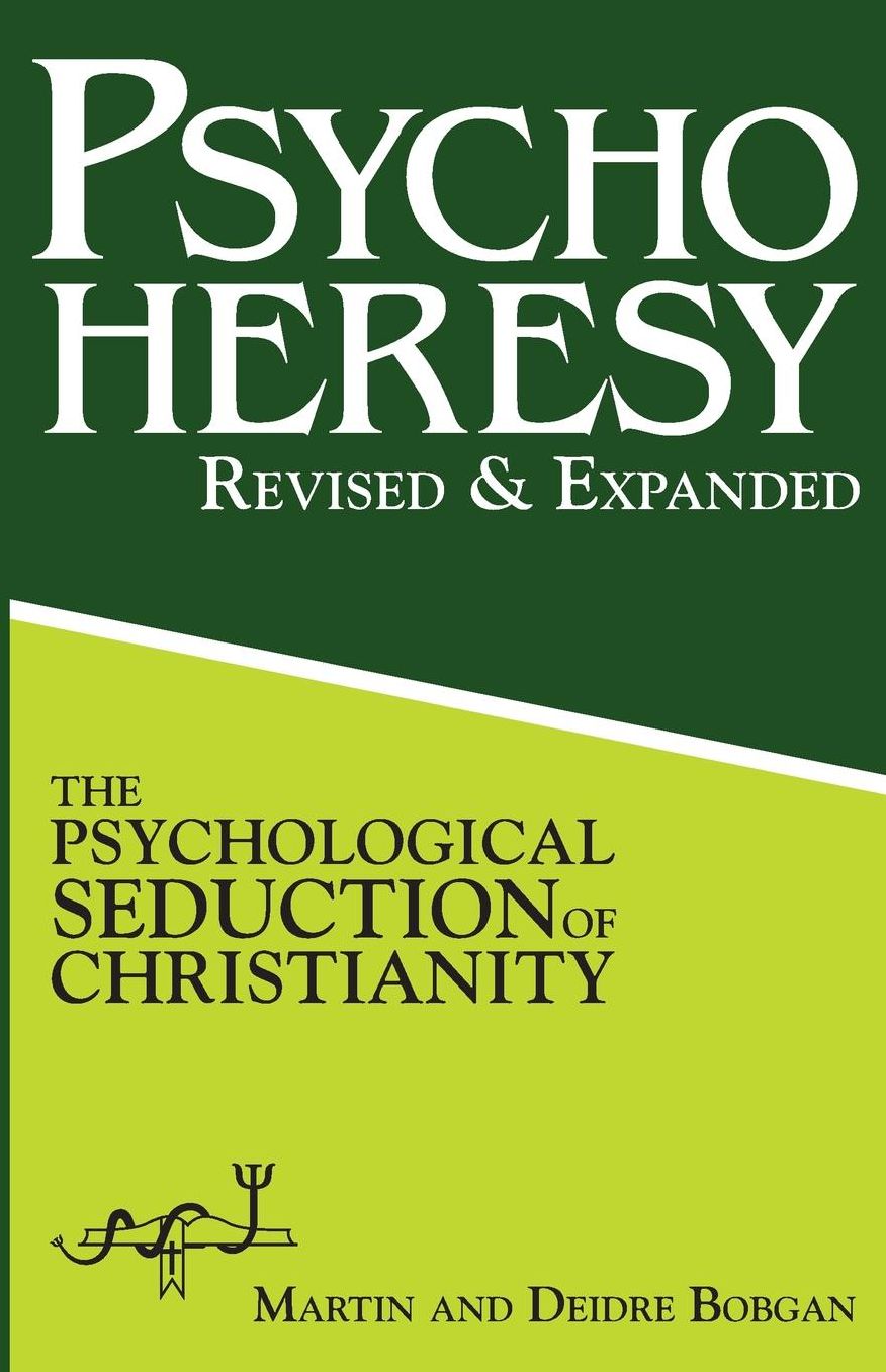 PsychoHeresy: The Psychological Seduction of Christianity