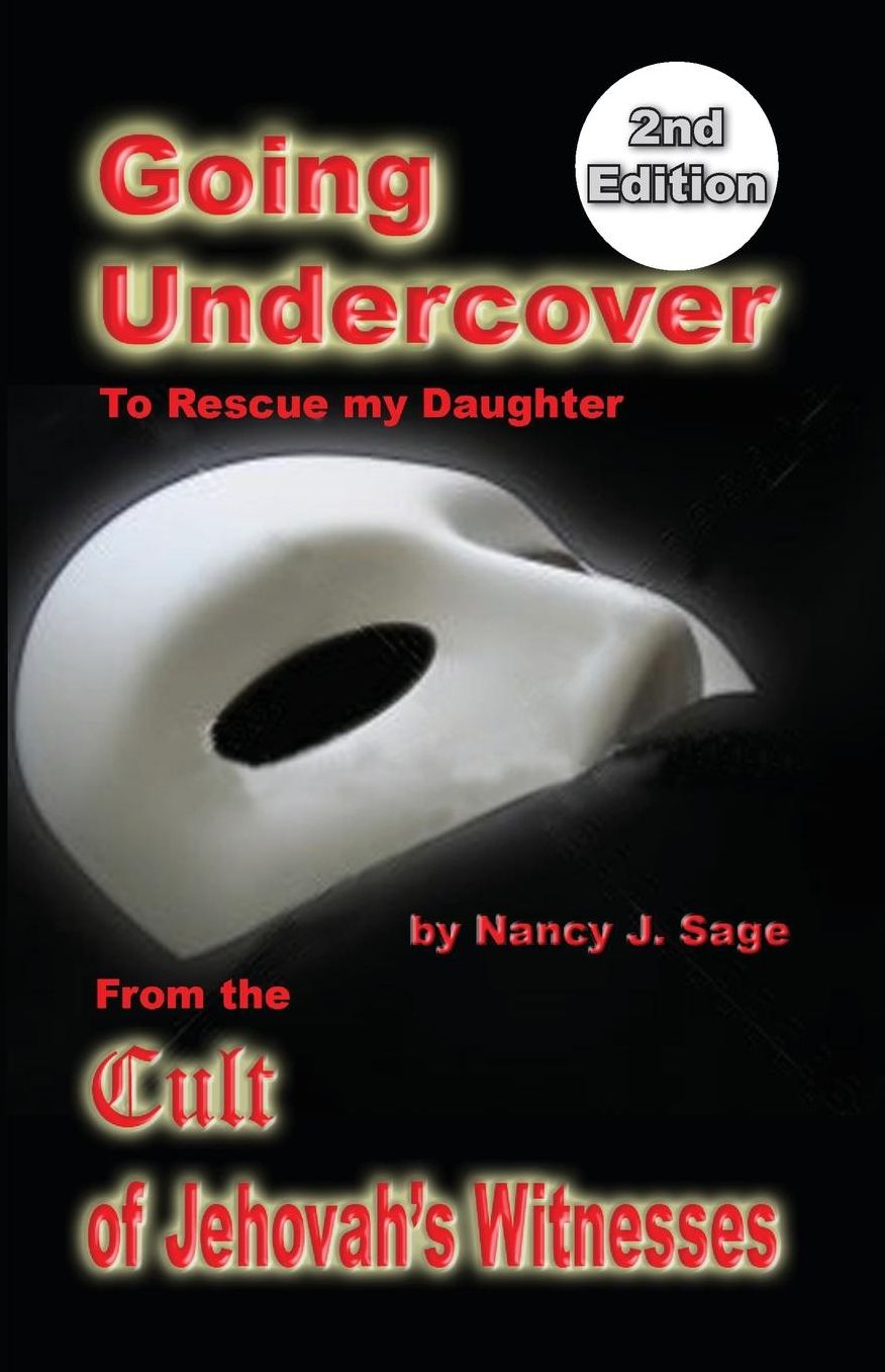 Going Undercover to Rescue My Daughter, from the Cult of Jehovah's Witnesses 2nd Edition
