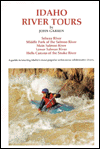 Idaho River Tours: A Guide to Touring Idaho's Most Popular Wilderness Whitewater Rivers