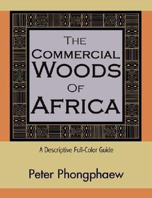 Commercial Woods of Africa: A Descriptive Full-Color Guide