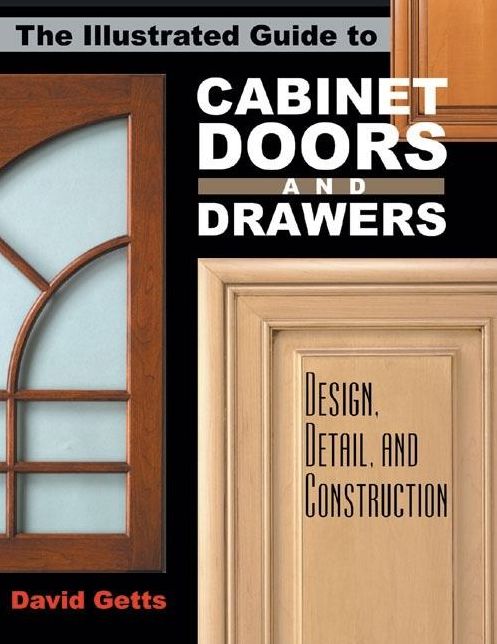 Illustrated Guide to Cabinet Doors and Drawers: Design, Detail, and Construction
