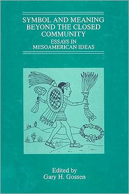 Symbol and Meaning Beyond the Closed Community: Essays in Mesoamerican Ideas