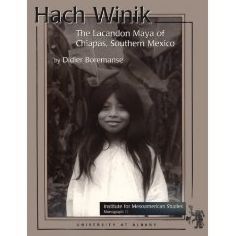 Hach Winik: The Lacandon Maya of Chiapas, Southern Mexico