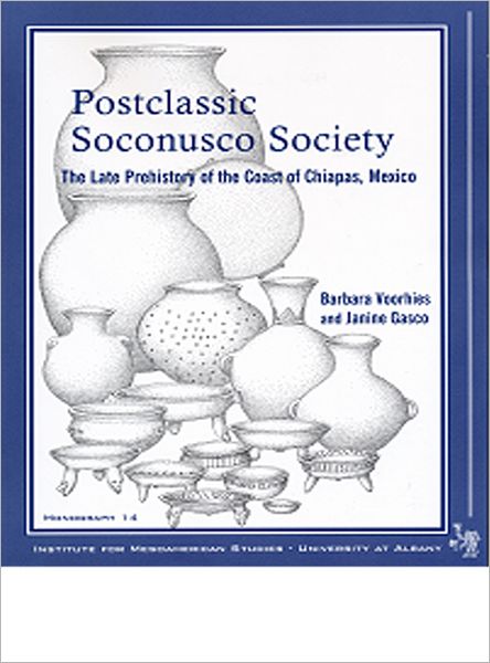 Postclassic Soconusco Society: The Late Prehistory of the Coast of Chiapas, Mexico