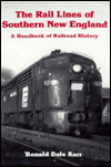 The Rail Lines of Southern New England: A Handbook of Railroad History