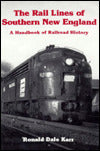 The Rail Lines of Southern New England: A Handbook of Railroad History