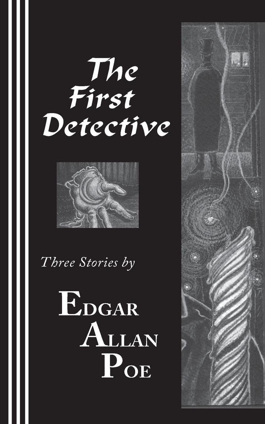 The First Detective: Three Stories by Edgar Allan Poe