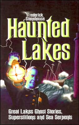 Haunted Lakes: Great Lakes Ghost Stories, Superstitions and Sea Serpents