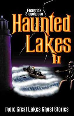 Haunted Lakes II: More Great Lakes Ghost Stories