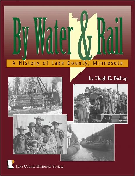 By Water and Rail: A History of Lake County, Minnesota
