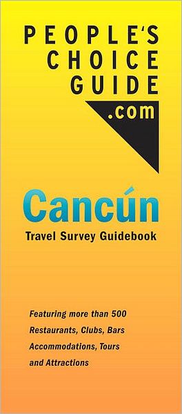 People's Choice Guide.com-Cancun: Travel Survey Guidebook