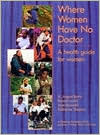 Where Women Have No Doctor: A Health Guide for Women