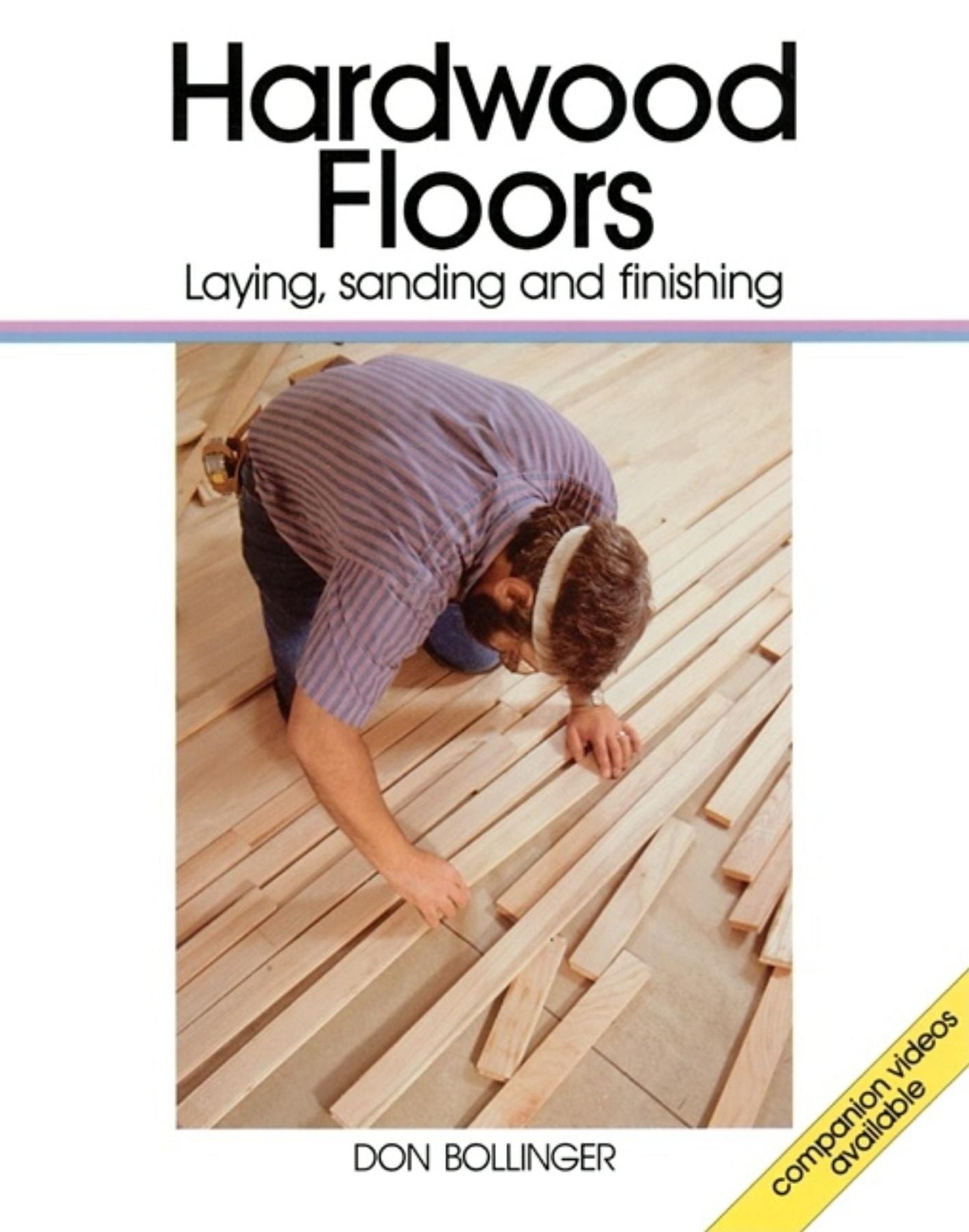 Hardwood Floors: Laying, Sanding and Finishing