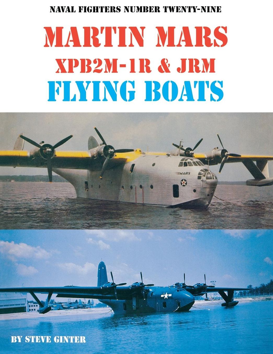 Martin Mars XPB2M-1R and JRM Flying Boats (Naval Fighters Number Twenty-Nine)