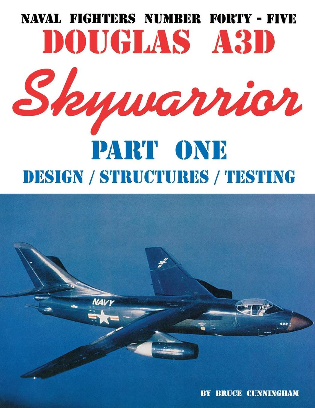 Naval Fighters Number Forty=Five: Douglas A3D Skywarrior: Design/Structures/Testing