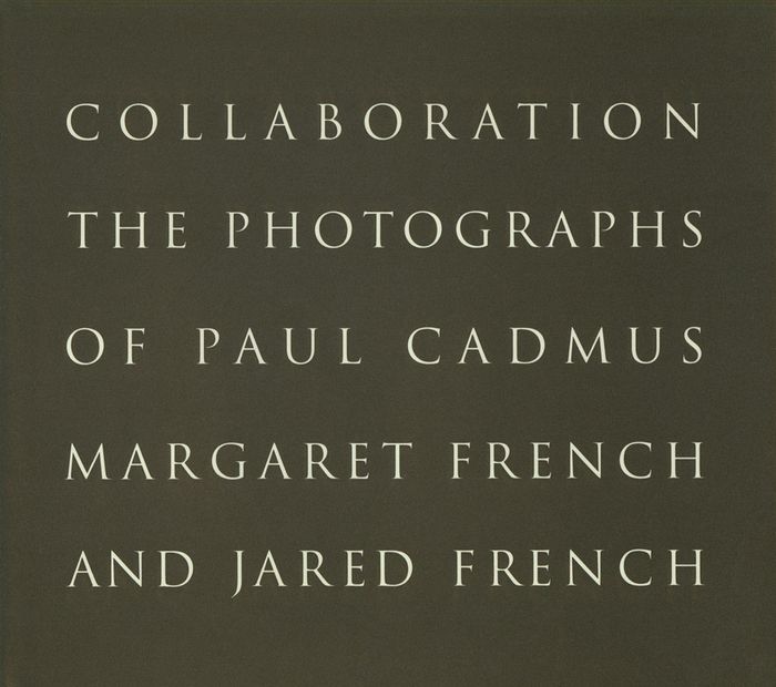 Collaboration: The Photographs of Paul Cadmus, Margaret French, and Jared French