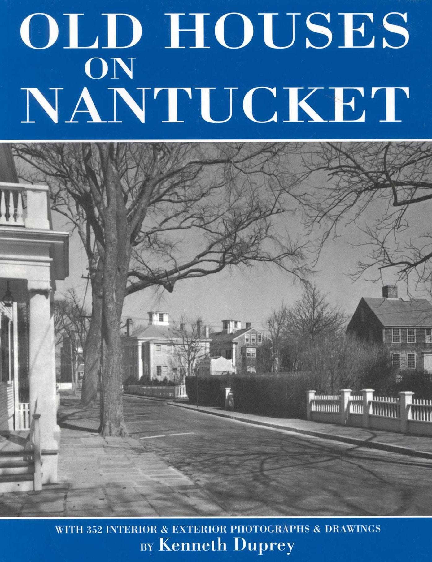 Old Houses on Nantucket: With 352 Interior and Exterior Photographs and Drawings