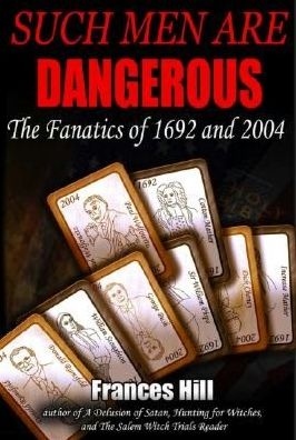 Such Men are Dangerous: The Fanatics of 1692 and 2004