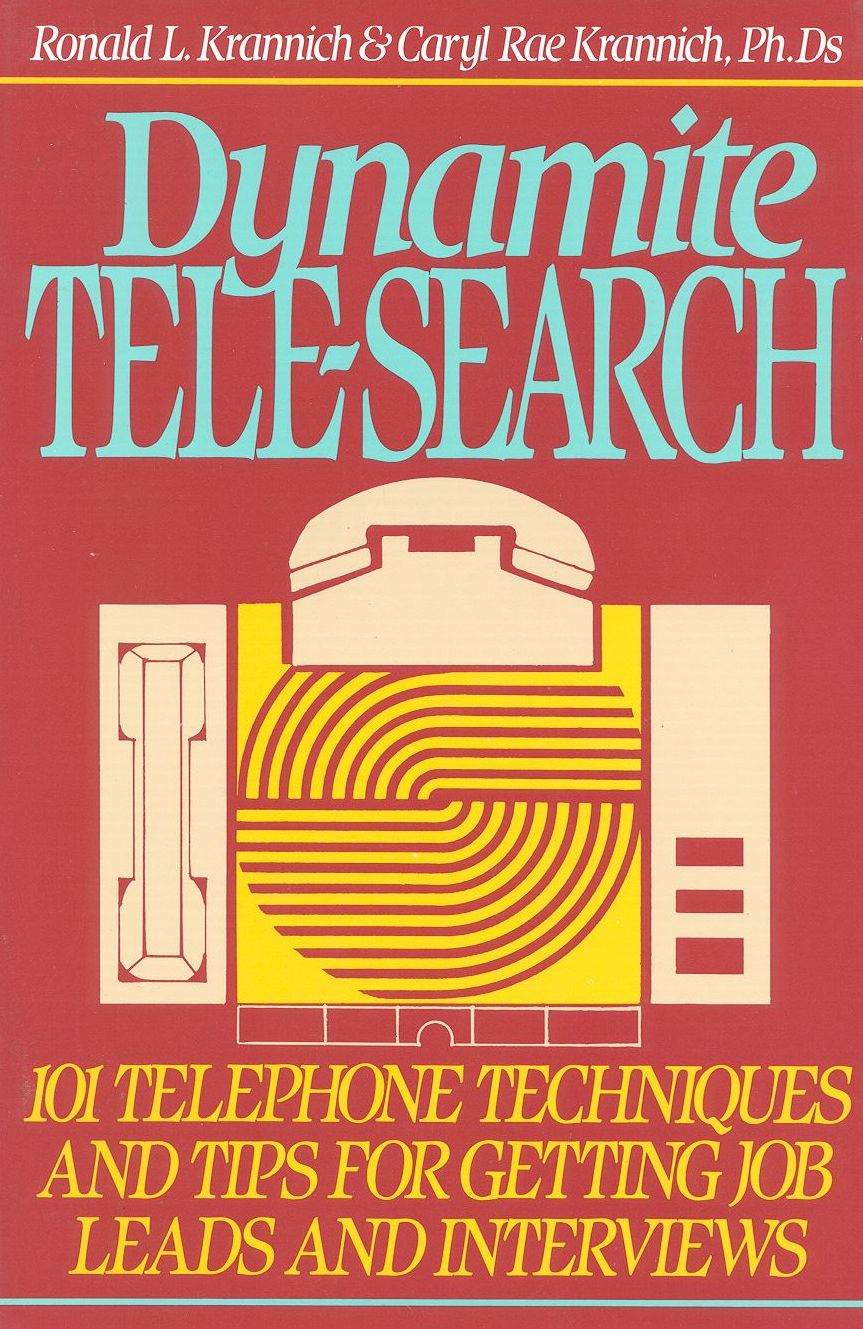 Dynamite Tele-Search: 101 Telephone Techniques and Tips for Getting Job Leads and Interviews