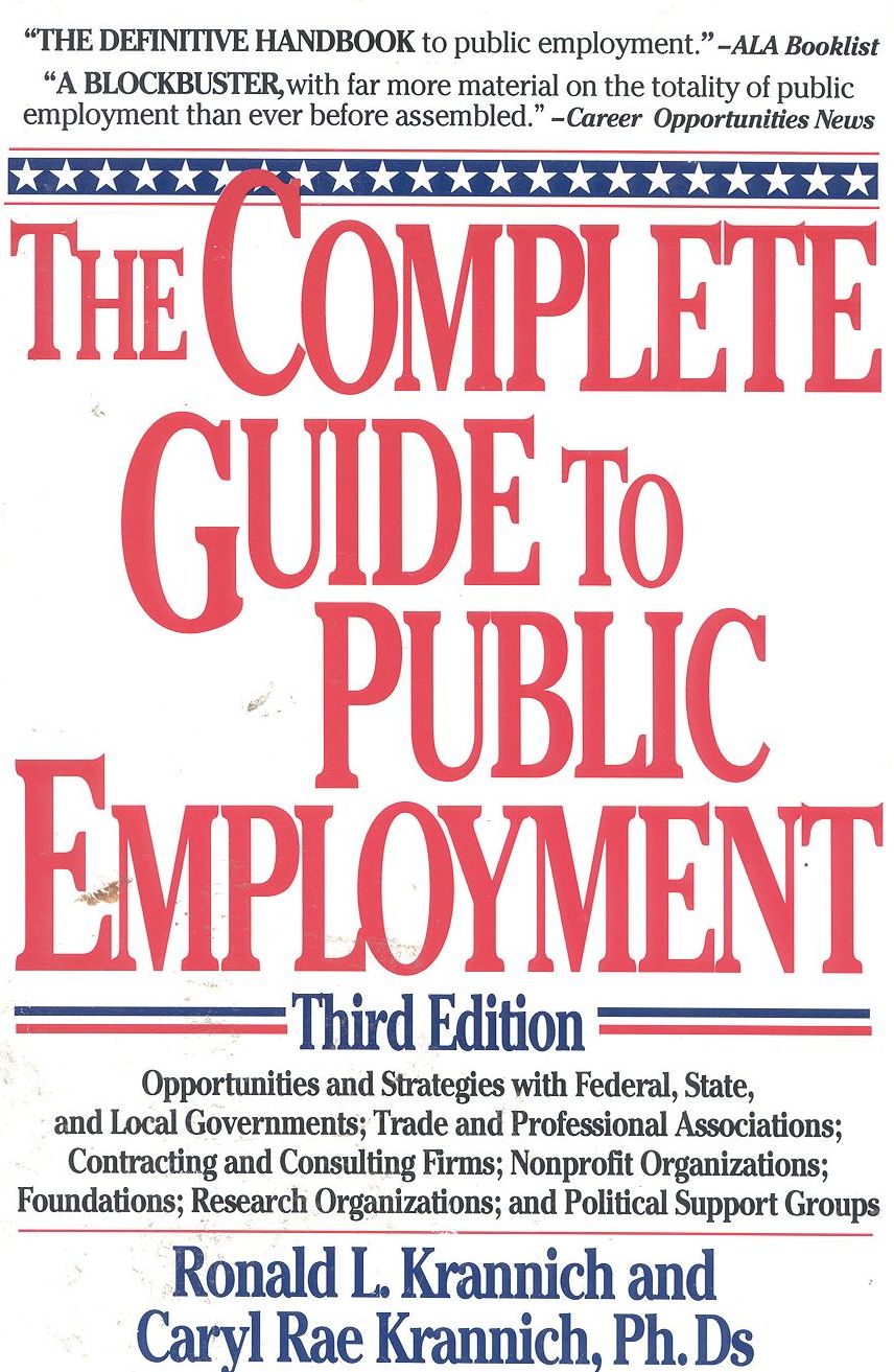 The Complete Guide to Public Employment: Opportunities and Strategies with Federal, State and Local Governments; Trade and Professional Associations; Contracting and Consulting Firms; Nonprofit Organizations; Foundations; Research Organizations and Politi