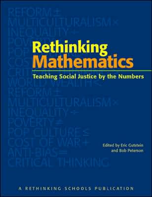 Rethinking Mathematics: Teaching Social Justice by the Numbers