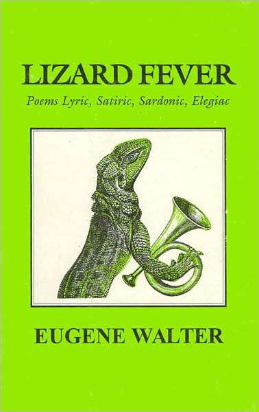 Lizard Fever: Poems Lyrics, Satirics, Sardonic, Elegiac