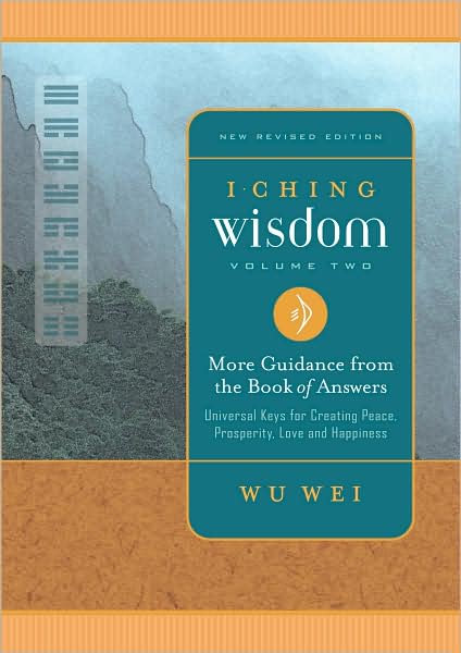 I Ching Wisdom: More Guidance from the Book of Answers, Volume Two