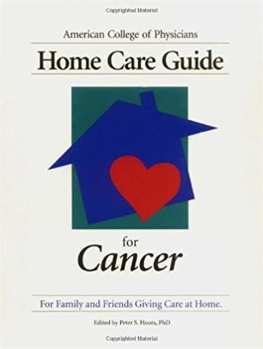 American College Of Physicians Home Care Guide For Cancer: How To Care For Family And Friends At Home