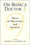On Being A Doctor 2: Voices of Physicians and Patients: Paperback Version