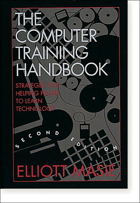 The Computer Training Handbook: Strategies for Helping People to Learn Technology