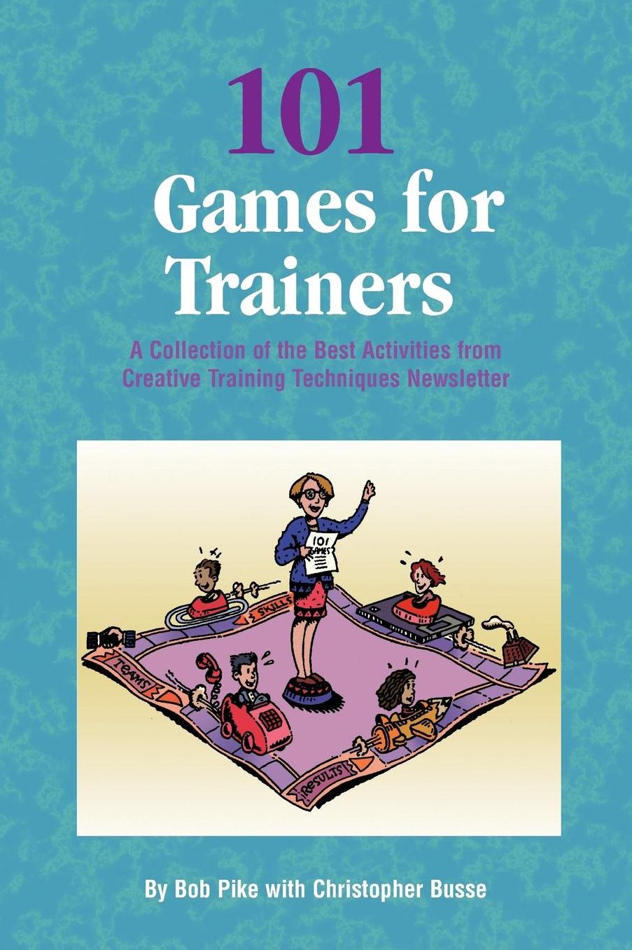 101 Games for Trainers; A Collection of the Best Activities from Creative Training Techniques Newsletter