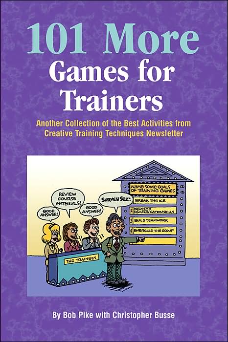 101 More Games for Trainers: Another Collection of the Best Activities from Creative Training Newsletter