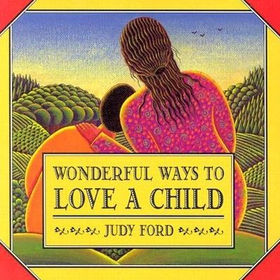 Wonderful Ways to Love a Child