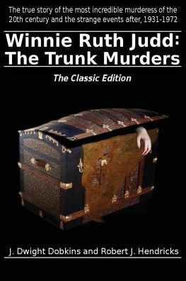 Winnie Ruth Judd: The Trunk Murders The Classic Edition