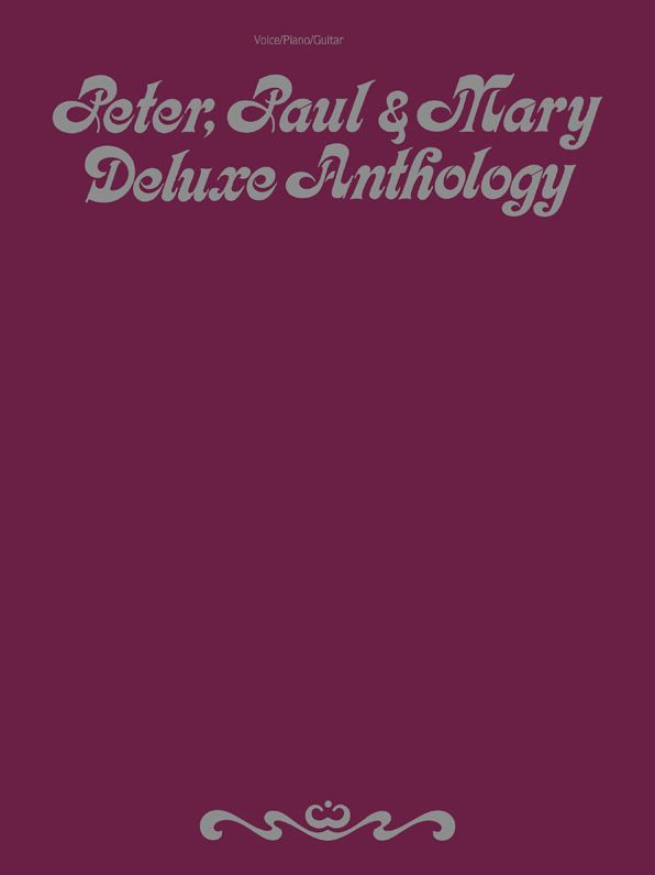 Peter, Paul & Mary -- Deluxe Anthology: Piano/Vocal/Guitar