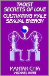 Taoist Secrets of Love: Cultivating Male Sexual Energy