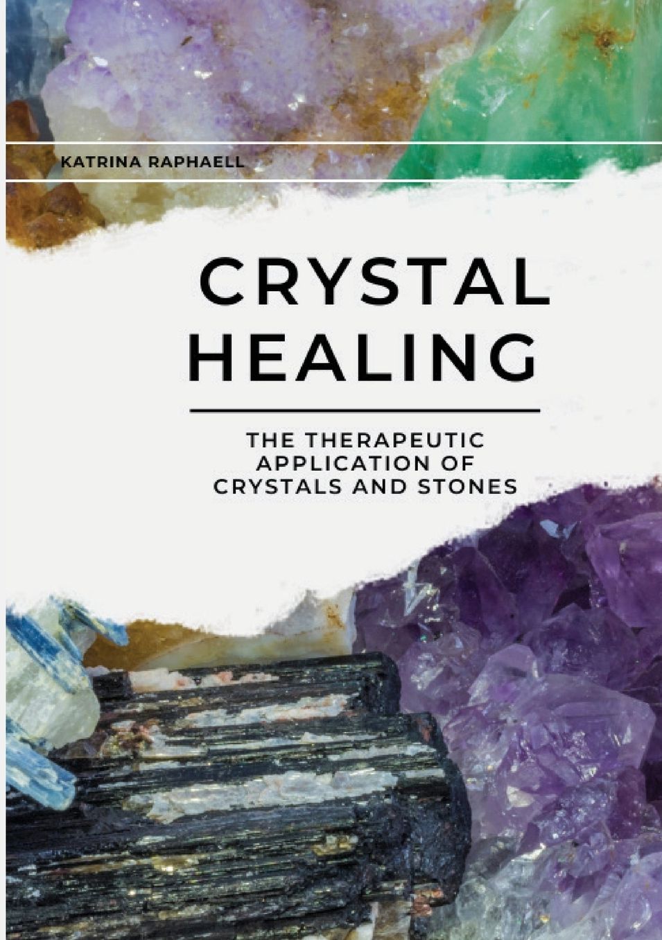 Crystal Healing: The Therapeutic Application of Crystals and Stones