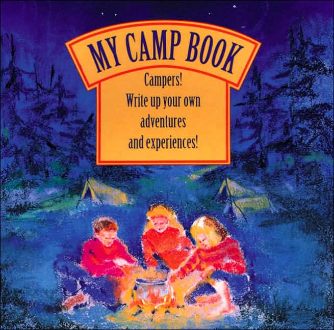My Camp Book: Campers! Write up Your Own Adventures and Experiences!
