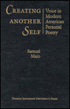 Creating Another Self: Voice in Modern American Personal Poetry
