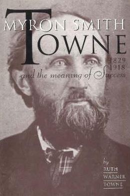 Myron Smith Towne and the Meaning of Success, 1829-1918