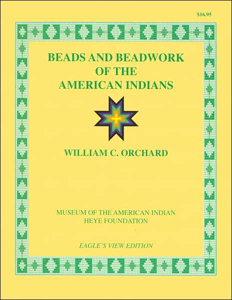 Beads and Beadwork of the American Indian: A Study Based on Specimens in the Museum of the American Indian, Heye Foundation